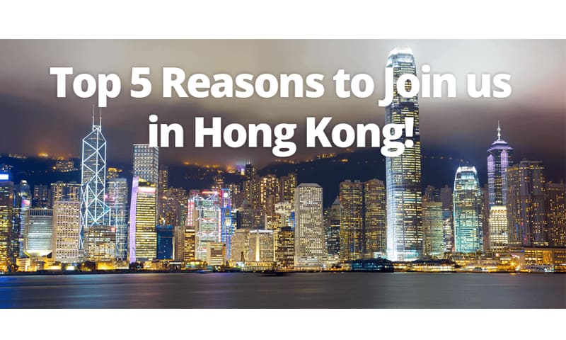 Top 5 Reasons to Join us in Hong Kong!